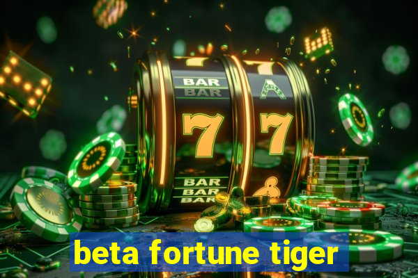 beta fortune tiger